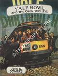 Yale Bowl and the Open Trolleys by SOMERS, John D.