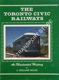 Book cover of The Toronto Civic Railways - An Illustrated History by HOOD, J. William