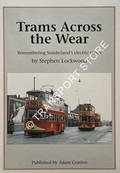 Trams Across the Wear - Remembering Sunderland's electric trams by LOCKWOOD, Stephen