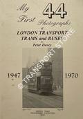 My First 44 Photographs of London Transport Trams and Buses 1947 - 1970 by DAVEY, Peter