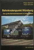 Bahnknotenpunkt Wuerzburg - Das grosse Bahnbetriebswerk in Unterfranken by HEINRICH, Peter & SCHÜLKE, Hans