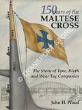 150 Years of the Maltese Cross - The Story of Tyne, Blyth and Wear Tug Companies by PROUD, John H.