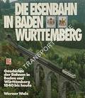 Die Eisenbahn in Baden-Württemberg - Geschichte der Bahnen in Baden und Württemberg 1840 bis heute by WALZ, Werner