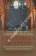 Cathedrals of Steam - How London's Great Stations were Built and how they Transformed the City by WOLMAR, Christian
