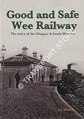 Good and Safe Wee Railway - The story of the Glasgow & South Western by MULLAY, A. J.