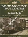 Locomotive Builders of Leeds - E. B. Wilson & Manning Wardle by SMITHERS, Mark
