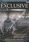 The Most Exclusive Club - Main Line Steam's Pioneers by WHITEHOUSE, Michael (ed.)