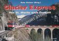 Glacier Express - Von St. Moritz nach Zermatt by STEINER, Reto (Hrsg.)