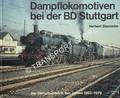 Dampflokomotiven bei der BD Stuttgart - Der Dampfbetrieb in den Jahren 1963 - 1976 by STEMMLER, Herbert