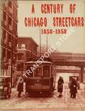 A Century of Chicago Streetcars 1858 - 1958 by JOHNSON, James D.