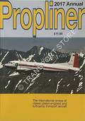 Propliner 2017 Annual - The Journal of piston-engined and turboprop transport aircraft by MERTON JONES, Tony (ed.)