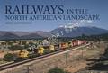 Railways in the North American Landscape by DANNEMANN, Mike