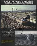 Rails Across Carlisle its Suburbs, Yards, Freight Lines and Sidings - A Study of Trains, Infrastructure and Lineside Industry, 1948 - 1973 by DAVIDSON, Steven & Jeff