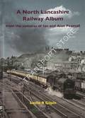 A North Lancashire Railway Album from the camera of Ian and Alan Pearsall by GILPIN, Leslie R.