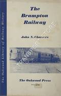 The Brampton Railway 1798 - 1953 by CHARTERS, John N. 