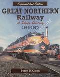 Book cover of Great Northern Railway 1945 - 1970 Photo Archive by OLSEN, Byron D.