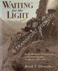Waiting for the Light - Early Mountain Photography in British Columbia and Alberta, 1865 - 1939 by SILVERSIDES, Brock V.