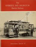 The Riverside and Arlington Electric Railway by SWETT, Ira L. (ed.)