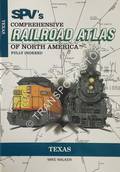 SPV's Comprehensive Railroad Atlas of North America - Texas by WALKER, Mike