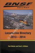 BNSF Railway - Locomotive Directory 2013 - 2014 by WITHERS, Paul K. & BOWERS, Robert G.