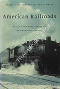 American Railroads - Decline and Renaissance in the Twentieth Century by GALLAMORE, Robert E. & MEYER, John R.