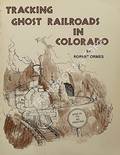 Tracking Ghost Railroads in Colorado by ORMES, Robert