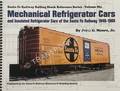 Santa Fe Railway Passenger Car Reference Series - Mechanical Refrigerator Cars and Insulated Refrigerator Cars of the Santa Fe Railway 1949-1988 by MOORE, John B.