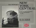 Ed Nowak's New York Central - A Company Photographer's View of the Railroad, 1941-1967 by NOWAK, Ed. & ZIMMERMANN, Karl