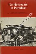No Horsecars in Paradise - A History of the Street Railways and Public Utilities in Victoria, British Columbia before 1892 by PARKER, Douglas V.