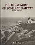 The Great North of Scotland Railway - A New History by ROSS, David