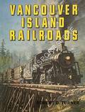Vancouver Island Railroads by TURNER, Robert D.