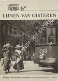 Lijnen van Gisteren - 100 jaar Amsterdams openbaar vervoer in foto's 1875-1975 by DUPARC, H.J.A. & SLUITER, J.W.