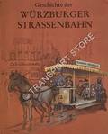 Geschichte der Würzburger Straßenbahn - Vom Pferdewagen zur Stadtbahn by NAUMANN, Thomas