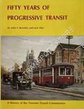 Fifty Years of Progressive Transit - A History of the Toronto Transit Commission by BROMLEY, John F. & MAY, Jack