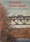Edmonton's Electric Transit - The Story of Edmonton's Streetcars and Trolley Buses by HATCHER, Colin K. & SCHWARZKOPF, Tom