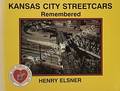 Kansas City Streetcars Remembered by ELSNER, Henry