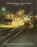 Cleveland's Dynamic Transit Heritage - Commemorating The First Ten Years of RTA by HAYS, Blaine S.