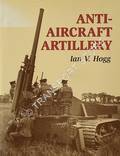 Anti-Aircraft Artillery by HOGG, Ian V.