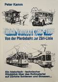 Zürich Transport 1882 - 1996:  Von der Pferdebahn zur Züri-Linie - Ein historisch-technischer Rückblick über das Rollmaterial auf Zürichs Schienen und Strassen. by KAMM, Peter