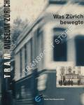 Was Zürich bewegte - Führer durch Depot, Sammlung und Archiv des Tram-Museums Zürich by SCHNIDER, Martin