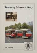 Tramway Museum Story by YEARSLEY, Ian; ABELL, Paul & WAGSTAFF, Lynn
