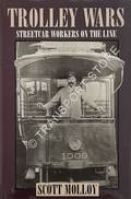 Trolley Wars - Streetcar Workers on the Line by MOLLOY, Scott