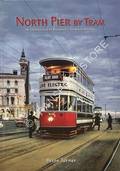 North Pier by Tram - An Introduction to Blackpool's Tramway History by TURNER, Brian