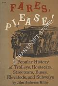 Fares Please! - A Popular History of Trolleys, Horsecars, Streetcars, Buses, Elevateds and Subways by MILLER, John Anderson