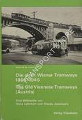 Book cover of Die alten Wiener Tramways 1865 - 1945: Fahrzeuge und Strecken / The Old Viennese Tramways by LEHNHART, Hans & JEANMAIRE, Claude
