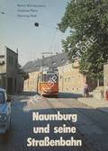 Naumburg und seine Straßenbahn by BIMMERMANN, Reiner; PLEHN, Andreas & WALL, Henning