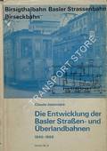 Die Entwicklung der Basler Straßen- und Überlandbahnen 1840-1969: Birsigthalbahn - Basler Strassenbahn - Birseckbahn / City and Interurban Cars of Basle by JEANMAIRE, Claude