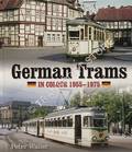 German Trams in Colour 1955 - 1975 by WALLER, Peter