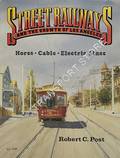 Street Railways and the Growth of Los Angeles - Horse, Cable, Electric Lines by POST, Robert C.
