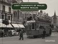 Lost Tramways of Wales - North Wales by WALLER, Peter